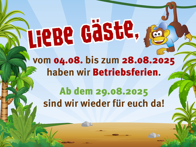 Liebe Gäste, vom 04.08. bis zum 28.08.2025 haben wir Betriebsferien. Ab Samstag, dem 29.08.2025, sind wir wieder für euch da!