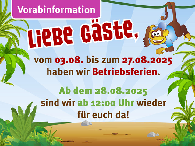 Liebe Gäste, vom 03.08. bis zum 27.08.2026 haben wir Betriebsferien. Ab dem 28.08.2026 sind wir ab 12 Uhr wieder für euch da!